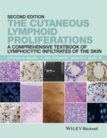 The Cutaneous Lymphoid Proliferations: A Comprehensive Textbook of Lymphocytic Infiltrates of the Skin 1118776267 Book Cover