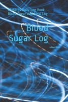 Blood Sugar Log : Diabetes Daily Log Book, Blood Sugar and Meal Log 1652572732 Book Cover