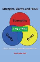 Strengths, Clarity, and Focus: Thinking Differently to Achieve Breakthrough Results 1532032021 Book Cover