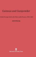 Guineas and Gunpowder: British Foreign Aid in the Wars with France, 1793-1815 0674433351 Book Cover