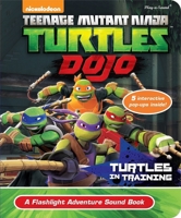 Teenage Mutant Ninja TURTLE DOJO - Turtles in Training Book & Flashlight 145087438X Book Cover