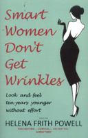 Smart Women Don't Get Wrinkles: Look and Feel Ten Years Younger Without Breaking the Bank 1783340916 Book Cover