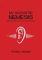 My Acoustic Nemesis: Life Before, During, and After an Acoustic Neuroma 0993467970 Book Cover