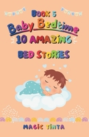 Baby Bedtime – Book 5: 10 Amazing Bed Stories to Help Your Baby Sleep Peacefully (Baby Bedtime Collection) B0FWC466TB Book Cover