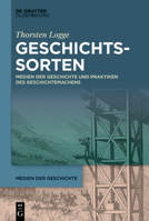 Geschichtssorten: Medien Der Geschichte Und Praktiken Des Geschichtemachens 3110634813 Book Cover