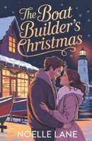 The Boat Builder's Christmas: A Sweet Grumpy Single Dad Christmas Romance (The Wishes of North Star) B0G5YPCRS4 Book Cover
