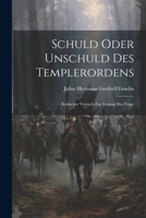 Schuld Oder Unschuld des Templerordens; Kritischer Versuch zur Lösung der Frage 1021465380 Book Cover