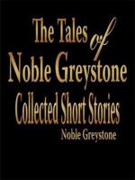 The Tales of Noble Greystone: Collected Short Stories 1434398226 Book Cover