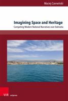 Imagining Space and Heritage: Competing Modern National Narratives Over Dalmatia 384711901X Book Cover