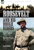 Roosevelt & His Rough Riders: The 1st U.S Volunteer Cavalry in Cuba,1898 1916535542 Book Cover