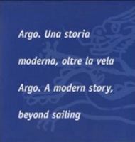 Argo. Una storia moderna, oltre la vela-Argo. A modern story, beyond sailing 8890239840 Book Cover