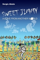 Sweet Jimmy: A love from another world 1545103615 Book Cover