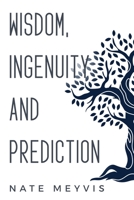 Wisdom, Ingenuity and Prediction 1835206182 Book Cover