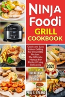 NINJA FOODI GRILL COOKBOOK: Quick and Easy Indoor Grilling For Irresistible Recipes. The Ultimate Manual For Perfect Frying Delicacies B08XLJ8VJM Book Cover