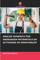 Análise Numérica Por Abordagem Matemática Da Actividade de Manutenção (Portuguese Edition) 6209320856 Book Cover