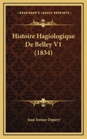 Histoire Hagiologique De Belley V1 (1834) 1166780449 Book Cover