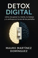Detox Digital: Cómo recuperar tu mente, tu tiempo y tu enfoque en la era de las pantallas B0FVWWR9H6 Book Cover