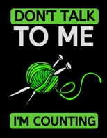 Don't Talk To Me I'm Counting: Knitting Graph Paper Notebook/Journal, Funny Knitting Gifts, Great Knitters Gift Idea For Birthday or Christmas (8,5 x 10) 1671472845 Book Cover