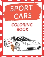 Sport Cars Coloring Book: A Collection of Amazing Sport and Supercar Designs for Kids Gift for Fast Racing Car Lovers Perfect Present for Choldren Boys B08YQR3ZRJ Book Cover