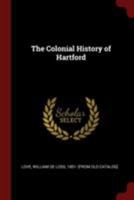 The Colonial History of Hartford: Gathered From the Original Records 1013341503 Book Cover