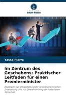 Im Zentrum des Geschehens: Praktischer Leitfaden für einen Premierminister: Strategien zur Umgestaltung der sozioökonomischen Entwicklung und zur ... der nationalen Sicherheit (German Edition) 6208690595 Book Cover