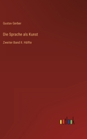 Die Sprache als Kunst: Zweiter Band II. Hälfte 3368219065 Book Cover