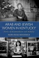 Arab and Jewish Women in Kentucky: Stories of Accommodation and Audacity 081315460X Book Cover