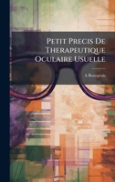 Petit Precis De Therapeutique Oculaire Usuelle (French Edition) 1024008339 Book Cover