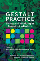 Gestalt Practice: Living and Working in Pursuit of wHolism 1911450409 Book Cover