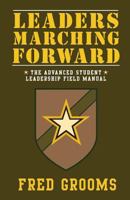 Leaders Marching Forward: The Advanced Student Leadership Field Manual 0991462874 Book Cover