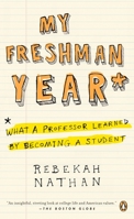 My Freshman Year: What a Professor Learned by Becoming a Student 0801443970 Book Cover