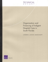 Organization and Financing of Indigent Hospital Care in South Florida 0833035118 Book Cover