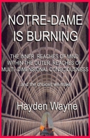 Notre Dame Is Burning: THE INNER REACHES OF MIND WITHIN THE OUTER REACHES OF MULTI-DIMENSIONAL CONSCIOUSNESS ...and the choices we make 1691046345 Book Cover