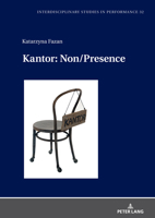 Kantor: Non/Presence (Interdisciplinary Studies in Performance: Historical Narratives. Theater. Public Life, 32) 3631874111 Book Cover