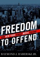 Freedom to Offend: How New York Remade Movie Culture 0813124298 Book Cover