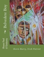 Belvedere Boy: Kevin Barry, Irish Patriot 1537031422 Book Cover