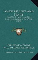 Songs Of Love And Praise: For Use In Meetings For Christian Worship Or Work 1164883054 Book Cover