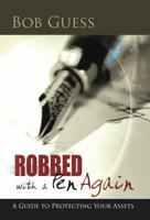 Robbed With A Pen Again: A Guide To Protecting Your Assets 0980214122 Book Cover