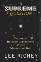 A Supreme Question: Comparing Religion And Science On The Meaning Of God 1090443137 Book Cover