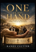 One In His Hand: How the Body of Christ is the Reunification of the Two Houses B0H1XFL2KG Book Cover