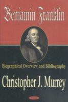 Benjamin Franklin: Biographical Overview and Bibliography 1590333845 Book Cover