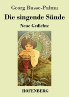 Die singende Sünde: Neue Gedichte 3743746743 Book Cover
