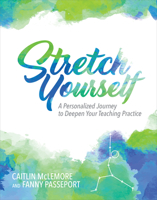 Stretch Yourself: A Personalized Journey to Deepen Your Teaching Practice 1564847489 Book Cover