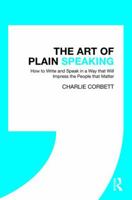 The Art of Plain Speaking: How to Write and Speak in a Way that Will Impress the People that Matter 0367787601 Book Cover