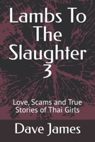 Lambs To The Slaughter 3: Love, Scams and True Stories of Thai Girls B0CWVMR4GS Book Cover