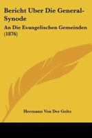 Bericht �ber Die General-Synode an Die Evangelischen Gemeinden 1160807051 Book Cover