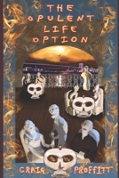 The Opulent Life Option: A dystopian science fiction novel wrapped in an apocalyptic mystery. B08WJY6N81 Book Cover