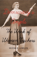 Democracy's Angels: The Work of Women Teachers 0773540504 Book Cover
