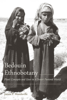 Bedouin Ethnobotany: Plant Concepts and Uses in a Desert Pastoral World 0816529000 Book Cover