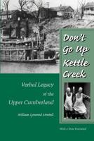 Don't Go Up Kettle Creek: Verbal Legacy of the Upper Cumberland 1572330848 Book Cover